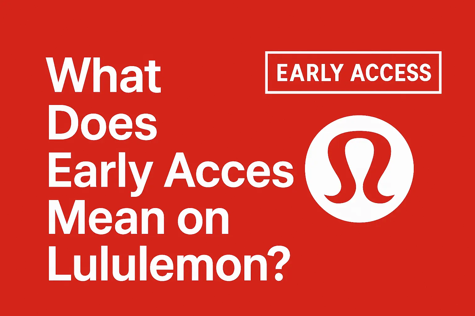 What Does Early Access Mean on Lululemon? [Buyer’s guide 2025]